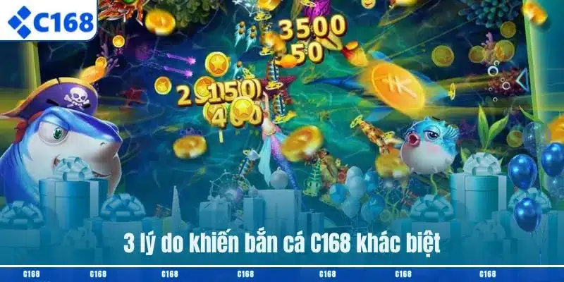 4 lý do khiến bắn cá C168 khác biệt