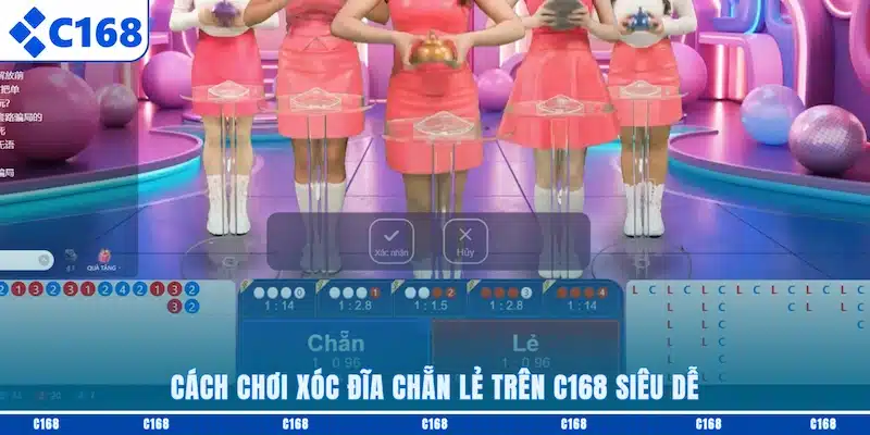 Cách chơi Xóc Đĩa chẵn lẻ trên C168 siêu dễ