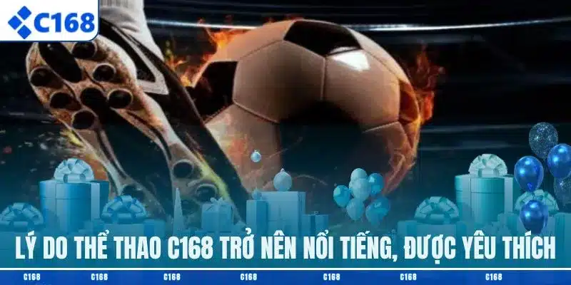 Lý do thể thao C168 trở nên nổi tiếng, được yêu thích