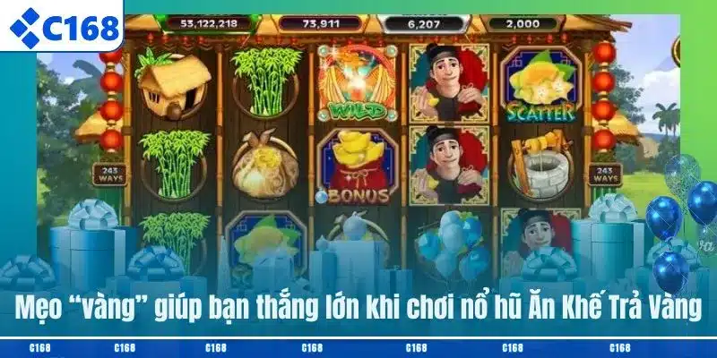 Mẹo “vàng” giúp bạn thắng lớn khi chơi nổ hũ Ăn Khế Trả Vàng