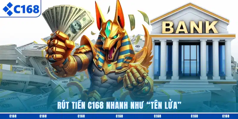 Rút tiền C168 nhanh như tên lửa